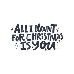 Winter hand drawn quote isolated on background - All I want for Christmas is you.