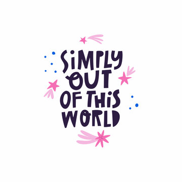 Simply Out Of This World hand drawn lettering quote isolated on white.