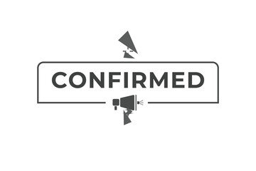 Confirmed Button. Speech Bubble, Banner Label Confirmed
