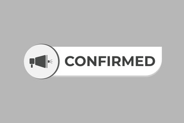 Confirmed Button. Speech Bubble, Banner Label Confirmed