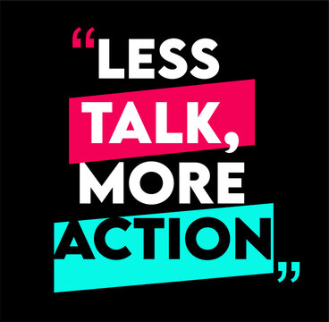 Less Talk More Action With Black Background 