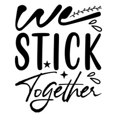 we stick together