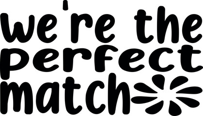 we're the perfect match