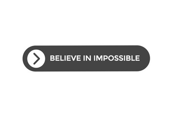 Fototapeta na wymiar believe in impossible button vectors.sign label speech bubble believe in impossible 