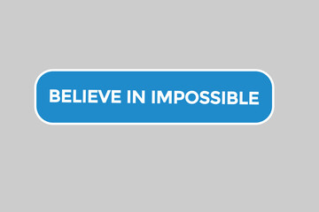 believe in impossible button vectors.sign label speech bubble believe in impossible 
