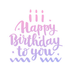 Happy Birthday to you poster. Trendy calligraphy, text, candles. Vector lettering illustration for typography. Print to party, sticker, banner, badge, design, flyer, web, advertising. 