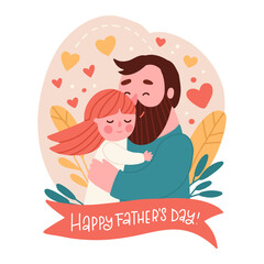 Happy father's day card template. Cute little girl hugs her bearded father. Vector flat illustration with lettering text. Daughter cuddling her dad.