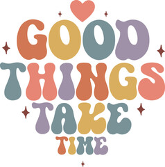 Good things take time Retro craft design.