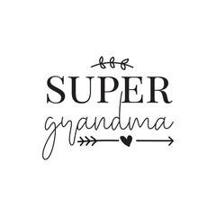 Super Grandma. Family Hand Lettering And Inspiration Positive Quote. Hand Lettered Quote. Modern Calligraphy.