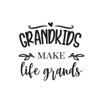 Grandkids Make Life Grands. Family Hand Lettering And Inspiration Positive Quote. Hand Lettered Quote. Modern Calligraphy.
