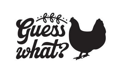 Fototapeta na wymiar Guess what? Svg, Chicken svg, Chicken svg design bundle, Chicken t shirt, Chicken tshirt design bundle, Chicken vector, rooster SVG, chicken SVG funny, crazy chicken lady SVG, chicken whisperer SVG