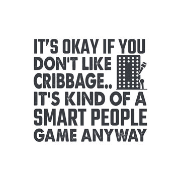 It's okay if you don't likr cribbage it's kind of a smart people game anyway t shirt design vector, best cribbage player, Funny Cribbage, Card Game