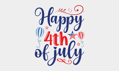 Happy 4th Of July - 4th Of July SVG T-shirt Design, Hand drawn lettering phrase, Independence day party décor, Illustration for prints on bags, posters and cards, for Cutting Machine.