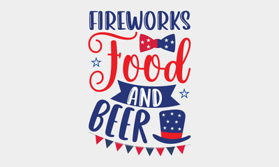 Fireworks Food And Beer - 4th Of July SVG Design, Hand written vector t shirt, Independence day party décor, New Year Sign, Silhouette Cricut, Illustration for prints, bags and posters, EPS Files.