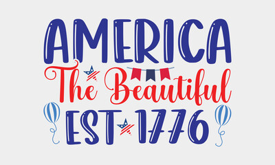 America The Beautiful Est 1776 - 4th Of July Design, Handmade calligraphy vector illustration, Best SVG for memorial day, Independence day party décor, for prints on t-shirts, bags, posters and cards.