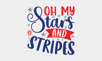 Oh My Stars And Stripes - 4th Of July SVG T-shirt Design, Hand drawn lettering phrase, Calligraphy graphic, Independence day party décor, Illustration for prints on bags, posters and cards.