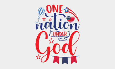 One Nation Under God - 4th Of July SVG T-shirt Design, Hand drawn lettering phrase, Independence day party décor, Illustration for prints on bags, posters and cards, for Cutting Machine.