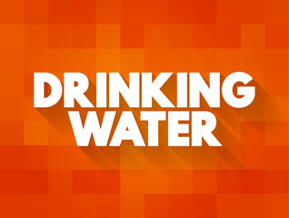 Drinking Water is water that is used in drink or food preparation, text concept background