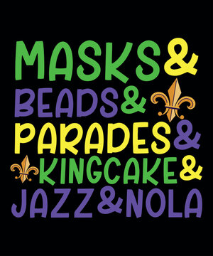 Masks And Beads And Parades And King Cake And Jazz And Nola, Mardi Gras shirt print template, Typography design for Carnival celebration, Christian feasts, Epiphany, culminating  Ash Wednesday, Shrove