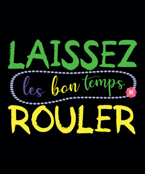 laissez Les Bon Temps Rouler, Mardi Gras shirt print template, Typography design for Carnival celebration, Christian feasts, Epiphany, culminating  Ash Wednesday, Shrove Tuesday.