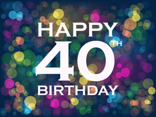 HAPPY 40th BIRTHDAY! birthday card with colorful bokeh