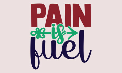 Pain is fuel- motivational t-shirt design, Hand drawn lettering phrase, Calligraphy graphic design, White background, SVG Files for Cutting, Silhouette, EPS 10