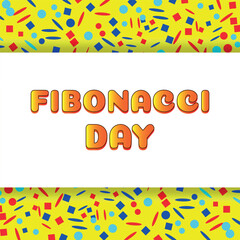 Fototapeta na wymiar Fibonacci Day . Design suitable for greeting card poster and banner
