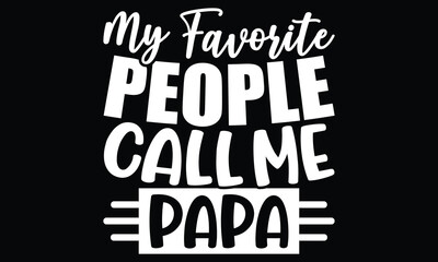 My Favorite People Call Me Papa, Father's Day Gift, Super Dad Vector, Vintage Funny Dad, Gift For Papa, Typography Graphic Vintage Design