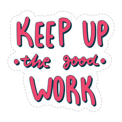 keep up the good work sticker