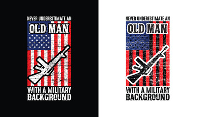 Never Underestimate An Old Man With A Military Background, Army T shirt design, Veteran T shirt design