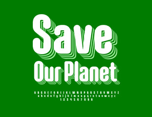 Vector ecologic poster Save Our Planet with 3D layered Font. Trendy style Alphabet Letters, Numbers and Symbols set