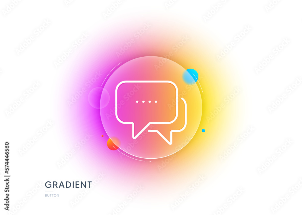 Poster message line icon. gradient blur button with glassmorphism. chat comment sign. speech bubble symbol.
