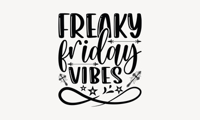 Fototapeta premium Freaky Friday Vibes - Good friday svg design , Hand written vector , Hand drawn lettering phrase isolated on white background , Illustration for prints on t-shirts and bags, posters.