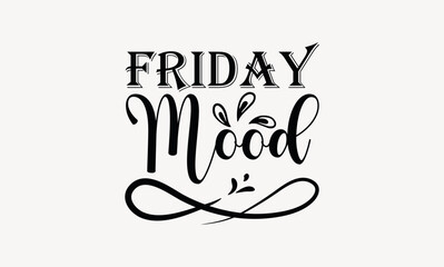 Friday Mood - Good friday svg design , Hand drawn lettering phrase , Calligraphy graphic design , Illustration for prints on t-shirts , bags, posters and cards. 