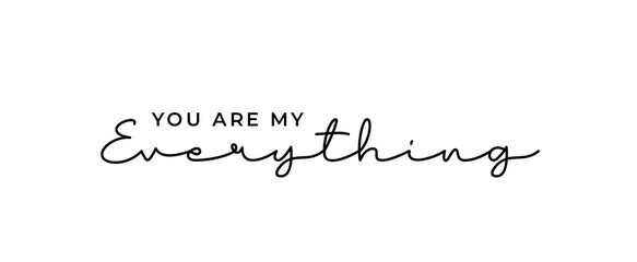 Card with the phrase You are My Everything. Lettering typography text You Are My Everything isolated on white background.