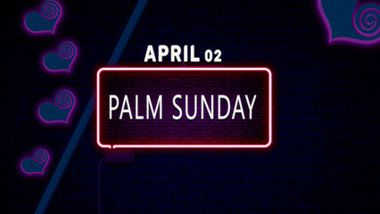 Happy Palm Sunday, April 02. Calendar of April Neon Text Effect, design