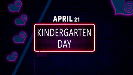 Happy Kindergarten Day, April 21. Calendar of April Neon Text Effect, design