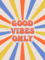 GOOD VIBES ONLY. Groovy poster. Motivating slogan. Retro print with hippie elements. Vector lettering for cards, posters, t-shirts, etc. 