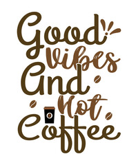 Good Vibes And Hot Coffee SVG Design