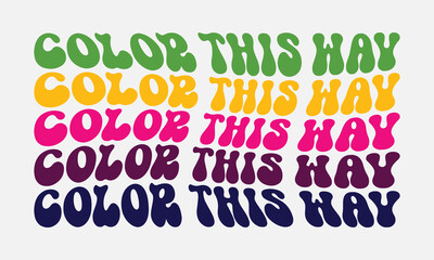 Color this way Holi quote retro wavy groovy repeat text colorful typographic art on white background