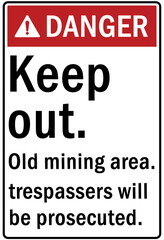 Active mining area danger sign and labels keep out. Old mining area. Trespasser will be prosecute