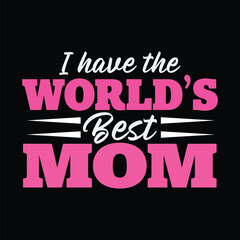 I have the World’s  best mom black vector t-shirt