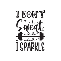 I Don't Sweat I Sparkle. Handwritten Inspirational Motivational Quote. Hand Lettered Quote. Modern Calligraphy.