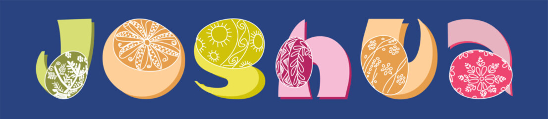 The most famous male name is Joshua. Decorative font with painted eggs. Childrens design funny letters. Drawn a traditional Ukrainian pattern with lines. Typographic font for holiday decoration. Ethni