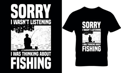 sorry i wasn't listening i was thinking about fishing. graphic, illustration, typography, Fishing t-shirt design, fishing vector, Funny Fishing t shirts design, Perfect for print item fishing t-shirt