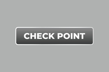Check Point Button. Speech Bubble, Banner Label Check Point