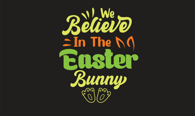 We Believe In The Easter Bunny T-Shirt Design