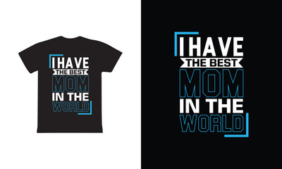 I Have The Best Mom In The World. Mothers day t shirt design best selling t-shirt design typography creative custom, t-shirt design