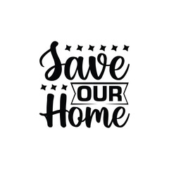 Save Our Home T-Shirt Design. Planet earth print graphic design template. Earth day environmental protection.