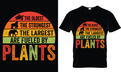 The Oldest Strongest Largest Are Fueled By Plants, vegan t shirt design - obrazy, fototapety, plakaty